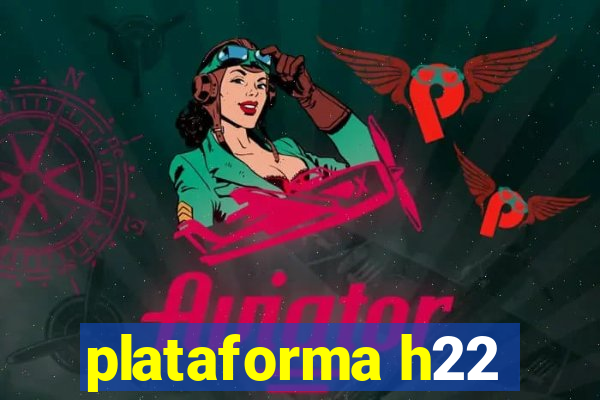 plataforma h22